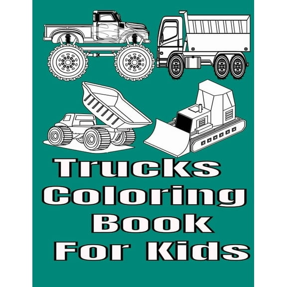 Trucks Coloring Book For Kids: Trucks Coloring Book For Kids 54 Pages, (Paperback)