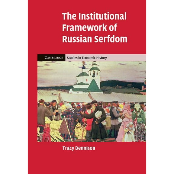 Cambridge Studies in Economic History - The Institutional Framework of Russian Serfdom, (Hardcover)