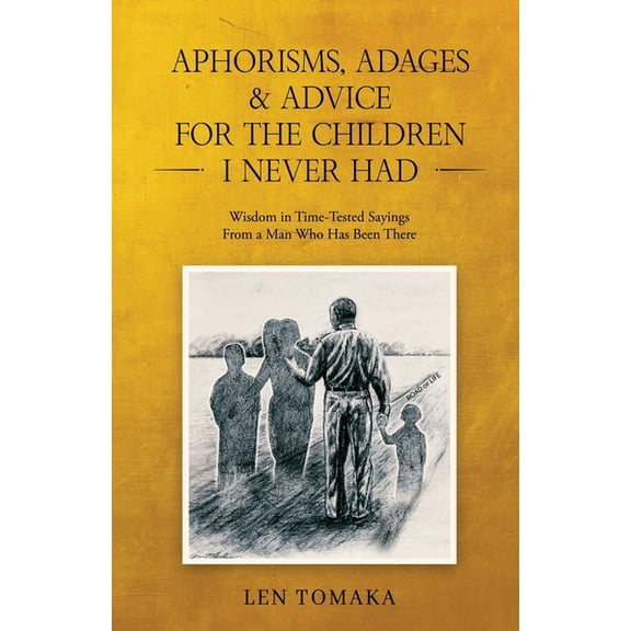 Aphorisms, Adages & Advice for the Children I Never Had, (Paperback)