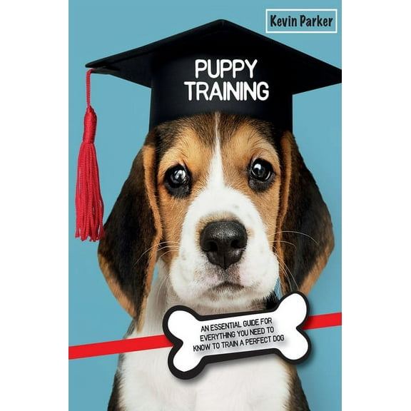 Dog Training Puppy Training: An Essential Guide for Everything You Need to Know To Train A Perfect Dog., Book 1A, (Hardcover)