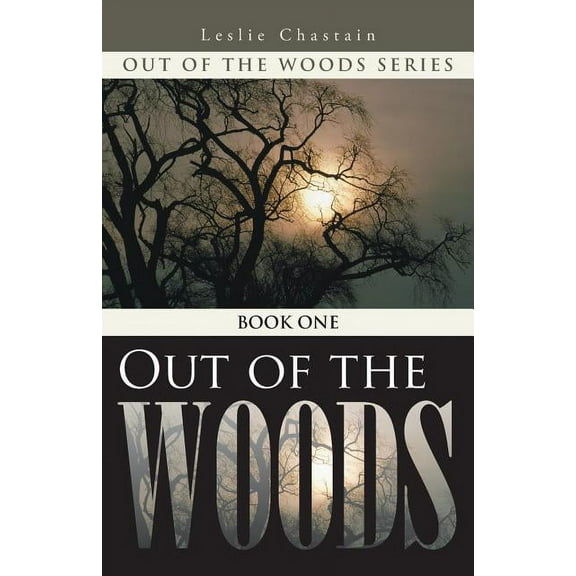 Out of the Woods: Book One (Paperback) by Leslie Chastain