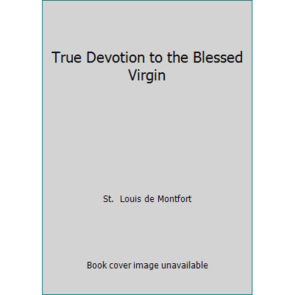 Pre-Owned True Devotion to the Blessed Virgin (Paperback) 0910984506 9780910984508