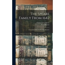 The Speare Family From 1642: Genealogical Record of Certain Branches, (Hardcover)