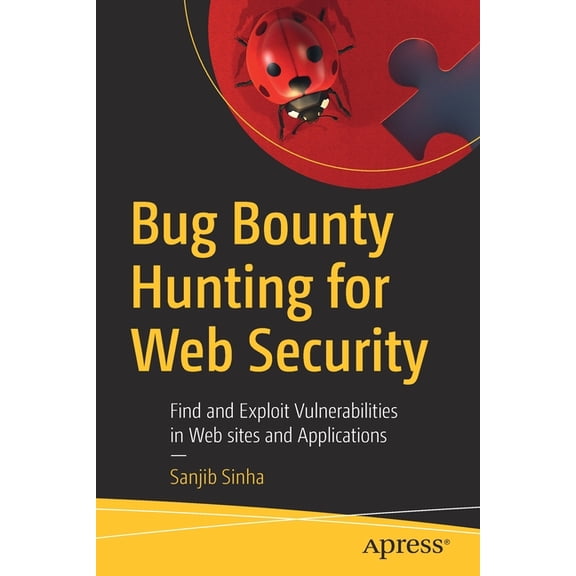 Bug Bounty Hunting for Web Security: Find and Exploit Vulnerabilities in Web Sites and Applications, (Paperback)