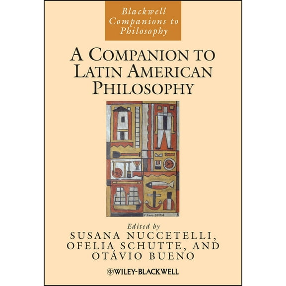 Blackwell Companions to Philosophy A Companion to Latin American Philosophy, (Paperback)