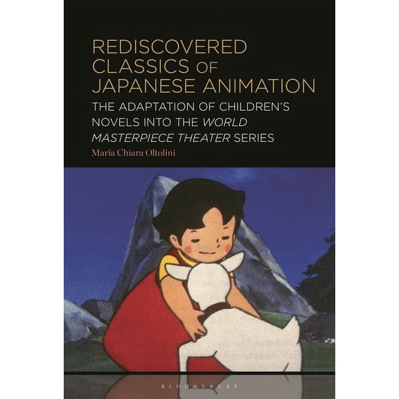 Rediscovered Classics of Japanese Animation: The Adaptation of Children's Novels Into the World Masterpiece Theater Seri, (Paperback)