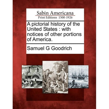 A Pictorial History of the United States : With Notices of Other Portions of America. (Paperback)