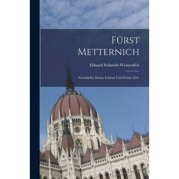 Fürst Metternich: Geschichte seines Lebens und seiner Zeit. (Paperback)