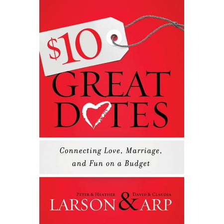 $10 Great Dates : Connecting Love, Marriage, and Fun on a