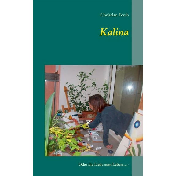 Kalina: Oder die Liebe zum Leben ... -, (Paperback)