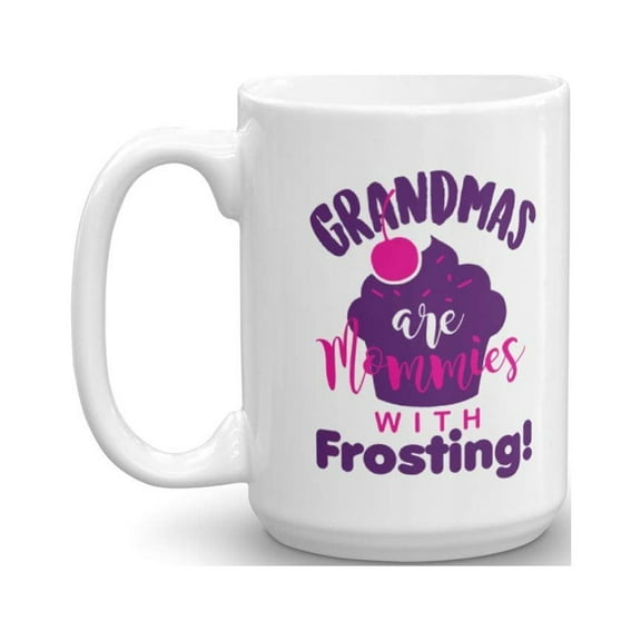 Grandmas Are Mommies With Frosting Graphic Cupcake Coffee & Tea Gift Mug Cup For A Grandma, Grandmother, Grammy, Grammie, Grumpy, Gigi Or Nana (15oz)