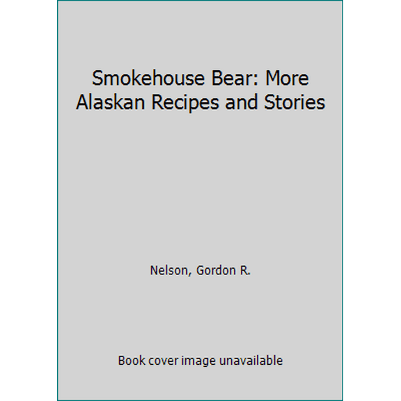 Pre-Owned Smokehouse Bear: More Alaskan Recipes and Stories (Paperback) 0882402277 9780882402277