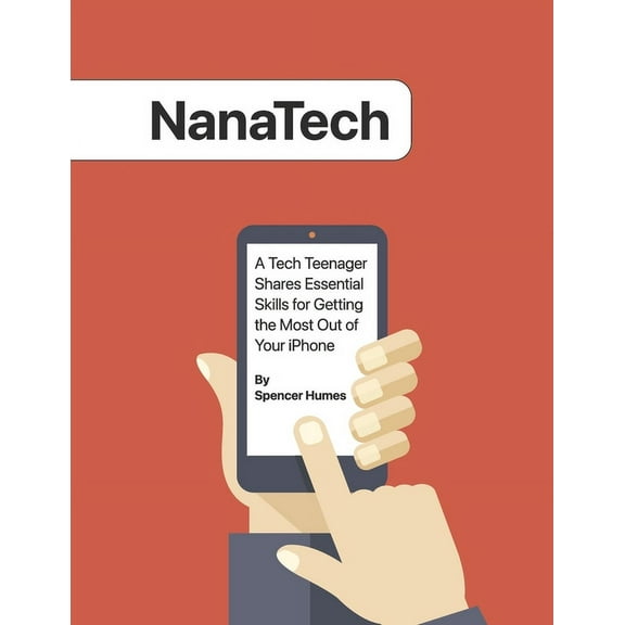 NanaTech : A Tech Teenager Shares Skills for Getting the Most Out of Your iPhone (Paperback)