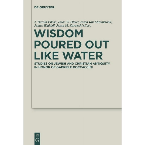 Deuterocanonical and Cognate Literature Wisdom Poured Out Like Water: Studies on Jewish and Christian Antiquity in Honor of Gabriele Boccaccini, Book 38, (Hardcover)