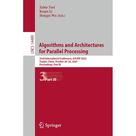 Lecture Notes in Computer Science Algorithms and Architectures for Parallel Processing: 23rd International Conference, Ica3pp 2023, Tianjin, China, Octobe, Book 14489, (Paperback)