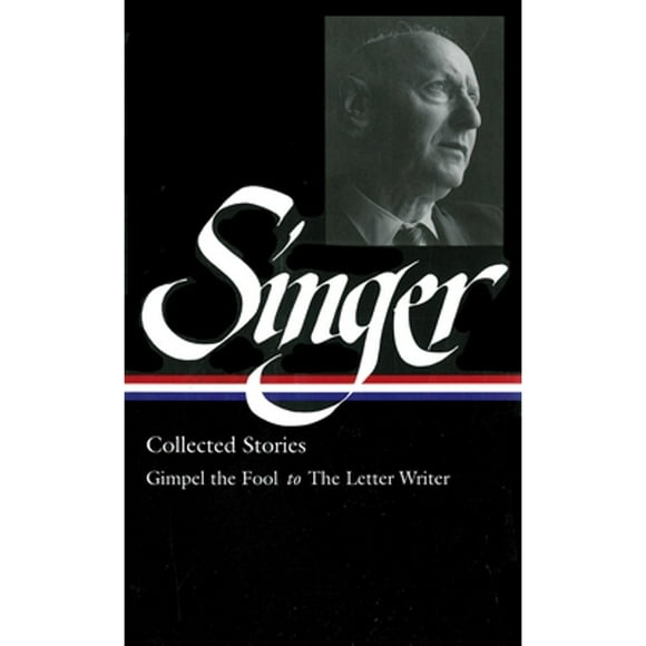 Pre-Owned Isaac Bashevis Singer: Collected Stories Vol. 1 (Loa #149): Gimpel the Fool to the Letter (Hardcover 9781931082617) by Isaac Bashevis Singer, Ilan Stavans