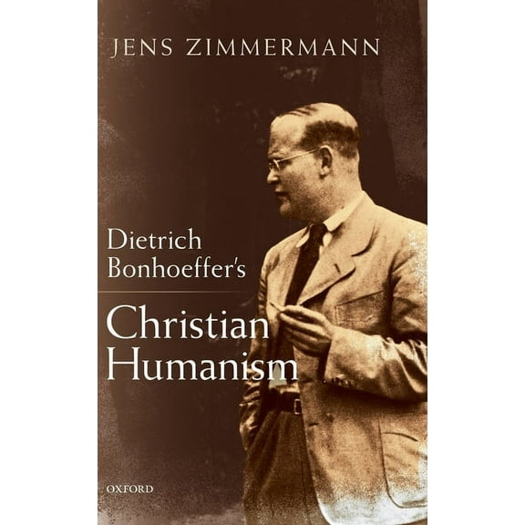 Dietrich Bonhoeffer's Christian Humanism, (Hardcover)