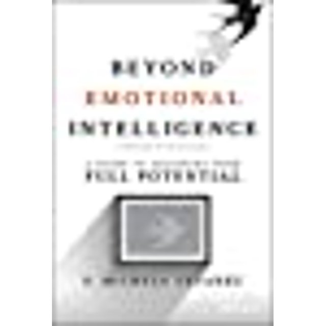 Beyond Emotional Intelligence: A Guide to Accessing Your Full Potential