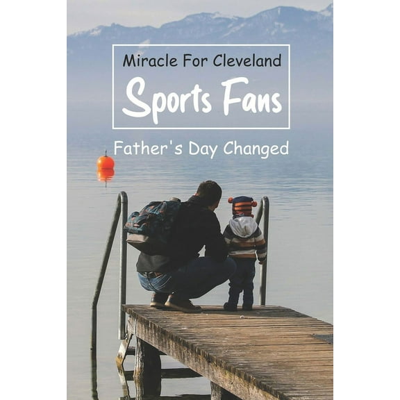 Miracle For Cleveland Sports Fans: Father's Day Changed: The Expectant Father (Paperback)