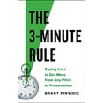 thumbnail image 1 of The 3-Minute Rule: Say Less to Get More from Any Pitch or Presentation, 1 of 3