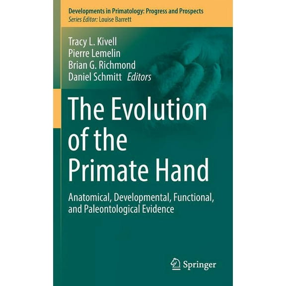Developments in Primatology: Progress an The Evolution of the Primate Hand: Anatomical, Developmental, Functional, and Paleontological Evidence, (Hardcover)