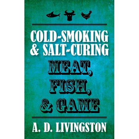 Cold-Smoking & Salt-Curing Meat, Fish, & Game