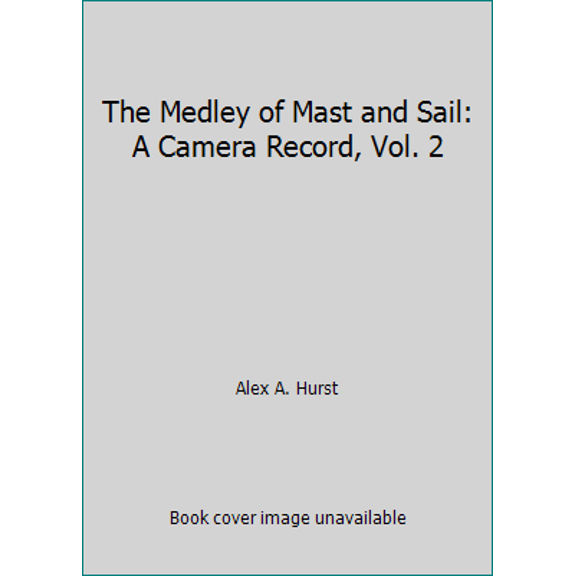 Pre-Owned The Medley of Mast and Sail: A Camera Record, Vol. 2 (Hardcover) 0870219405 9780870219405