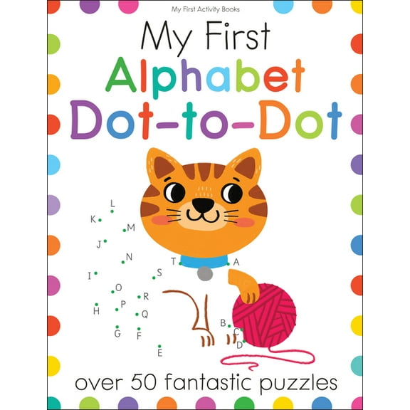My First Activity Books My First Alphabet Dot-To-Dot: Over 50 Fantastic Puzzles, (Paperback)