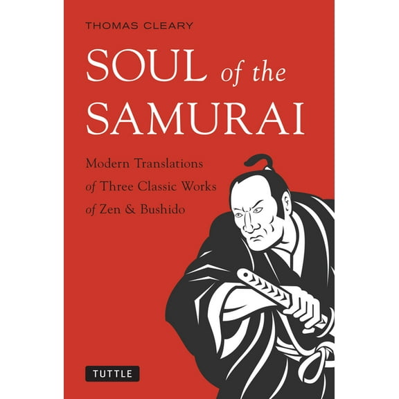 Soul of the Samurai: Modern Translations of Three Classic Works of Zen & Bushido, (Paperback)