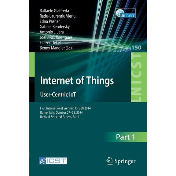 Lecture Notes of the Institute for Compu Internet of Things. User-Centric Iot: First International Summit, Iot360 2014, Rome, Italy, October 27-28, 2014, Revised, Book 150, (Paperback)