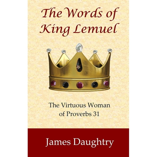 The Words Of King Lemuel The Virtuous Woman Of Proverbs 31 Paperback Walmart Com