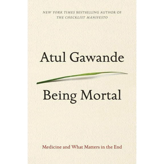 Being Mortal: Medicine and What Matters in the End, (Paperback)