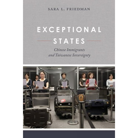 Exceptional States : Chinese Immigrants and Taiwanese Sovereignty (Edition 1) (Paperback)