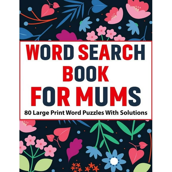 Word Search Book For Mums: Large Print 80 Enjoying Beautiful Word Search Puzzles With Solutions For Mums And Adult Puzzl, (Paperback)