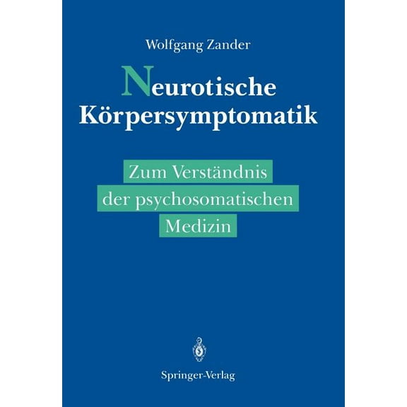 Neurotische KÃ¶rpersymptomatik: Zum VerstÃ¤ndnis Der Psychosomatischen Medizin, (Paperback)