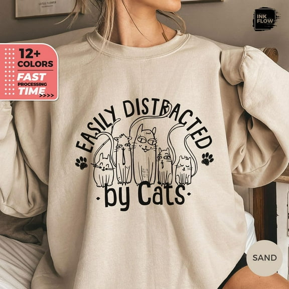 Easily Distracted By Cats Sweatshirt, Cat Lover Sweater, Cute Pet Mom Hoodie, Cat People Pullover, Mom Of Cat, Cat Mama Shirt TSHIRT All Size S-5XL
