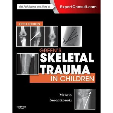 Green's Skeletal Trauma in Children (SKELETAL TRAUMA IN CHILDREN ( GREEN)) Mencio MD, Gregory A and Swiontkowski MD, Marc F.