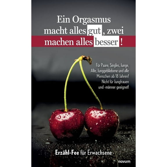 Ein Orgasmus macht alles gut, zwei machen alles besser! (Paperback)