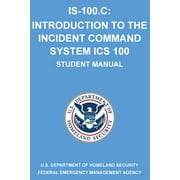 Is-100.C: Introduction to the Incident Command System, ICS 100: (Student Manual) (Paperback)