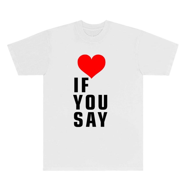Love If You Say Print Romance Untold Kpop T Shirt Women Clothing Harajuku T-Shirt Unisex Casual Tees Shirts