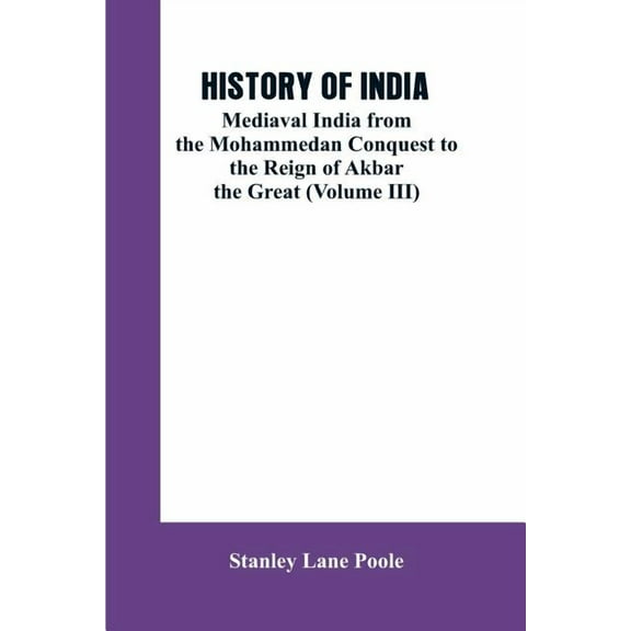 History of India: Mediaval India from the Mohammedon Conquest to the Reign of Akbar the Great (Volume III), (Paperback)