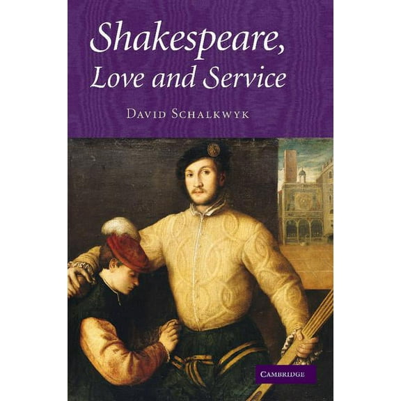 Shakespeare, Love and Service. David Schalkwyk, (Paperback)