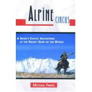 Angle View: Alpine Circus: A Skier's Exotic Adventures at the Snowy Edge of the World [Hardcover - Used]