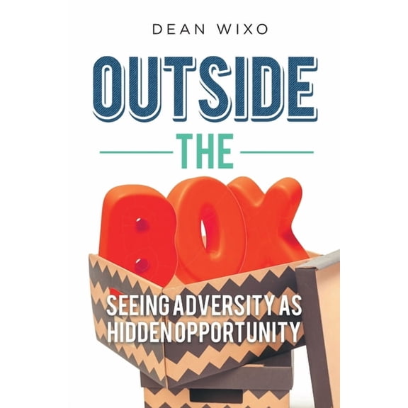 Outside the Box: Seeing Adversity as Hidden Opportunity, (Paperback)