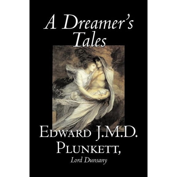 A Dreamer's Tales by Edward J. M. D. Plunkett, Fiction, Classics, Fantasy, Horror, (Paperback)