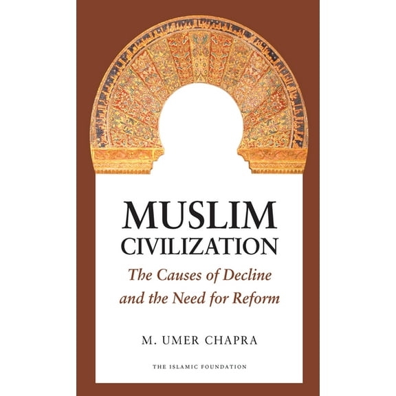 Muslim Civilization: The Causes of Decline and the Need for Reform, (Paperback)