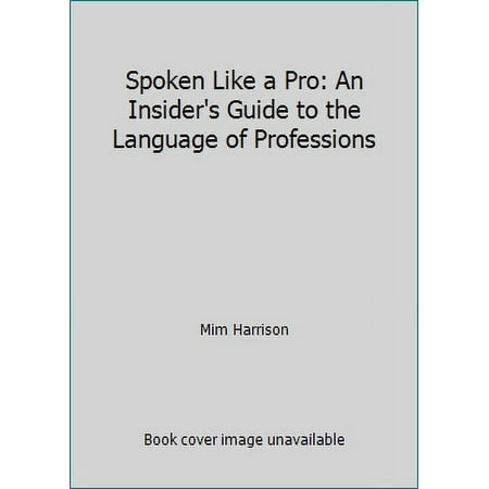 Spoken Like a Pro: An Insider's Guide to the Language of Professions, Used [Paperback]