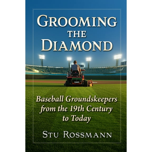 Grooming the Diamond: Baseball Groundskeepers from the 19th Century to Today, (Paperback)