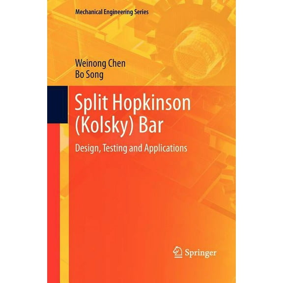 Mechanical Engineering Split Hopkinson (Kolsky) Bar: Design, Testing and Applications, (Paperback)
