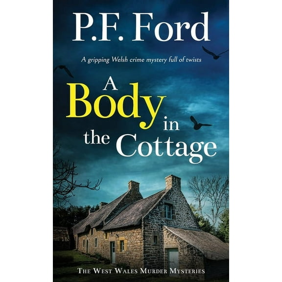 The West Wales Murder Mysteries: A BODY IN THE COTTAGE a gripping Welsh crime mystery full of twists (Paperback)